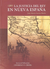 La Justicia del Rey en Nueva Espaa,  de  Jos Mara Garca Marn,  Premio Internacional de Historia del Derecho Indiano Ricardo Levene 